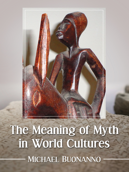 Title details for The Meaning of Myth in World Cultures by Michael Buonanno - Available